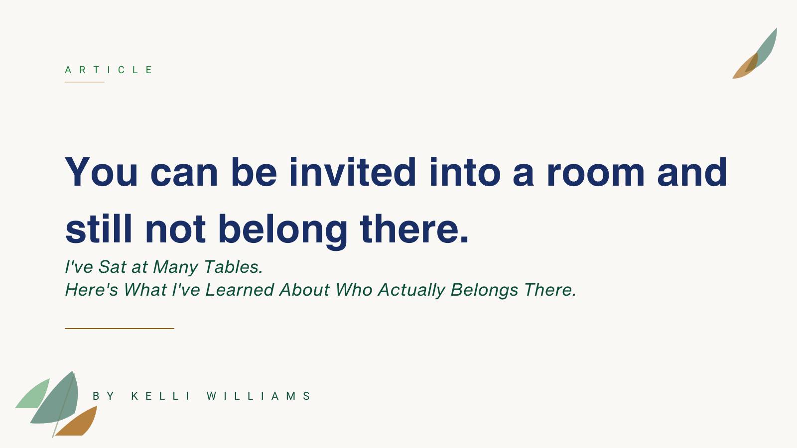 Cream article graphic with the headline "You can be invited into a room and still not belong there." Subtitle reads "I've Sat at Many Tables. Here's What I've Learned About Who Actually Belongs There."