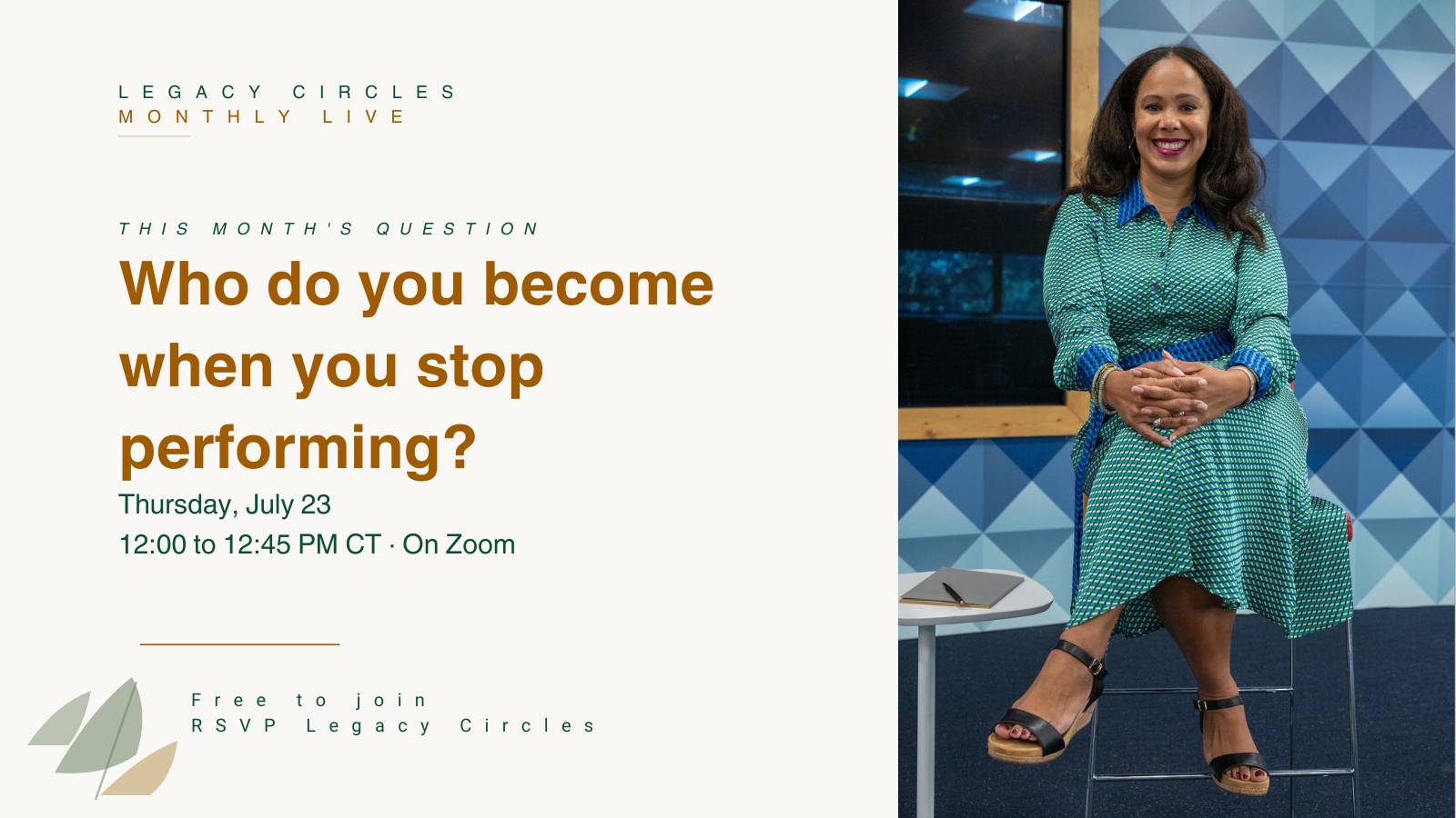 Legacy Circles Monthly Live event. Left side reads "Who do you become when you stop performing?" with event details: Thursday, July 23, 12:00–12:45 PM CT on Zoom. Right side features a seated photo of Kelli Williams smiling in a green patterned dress.