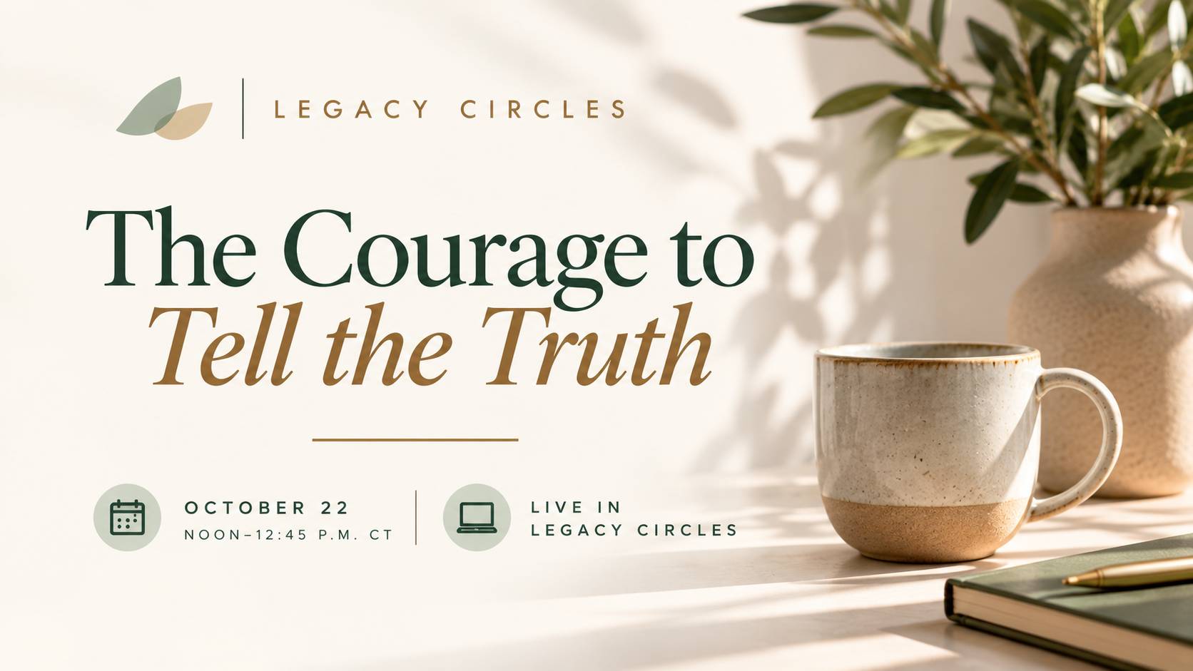 Legacy Circles Monthly Live graphic promoting “The Courage to Tell the Truth” on October 22, 2026, from noon to 12:45 p.m. Central.