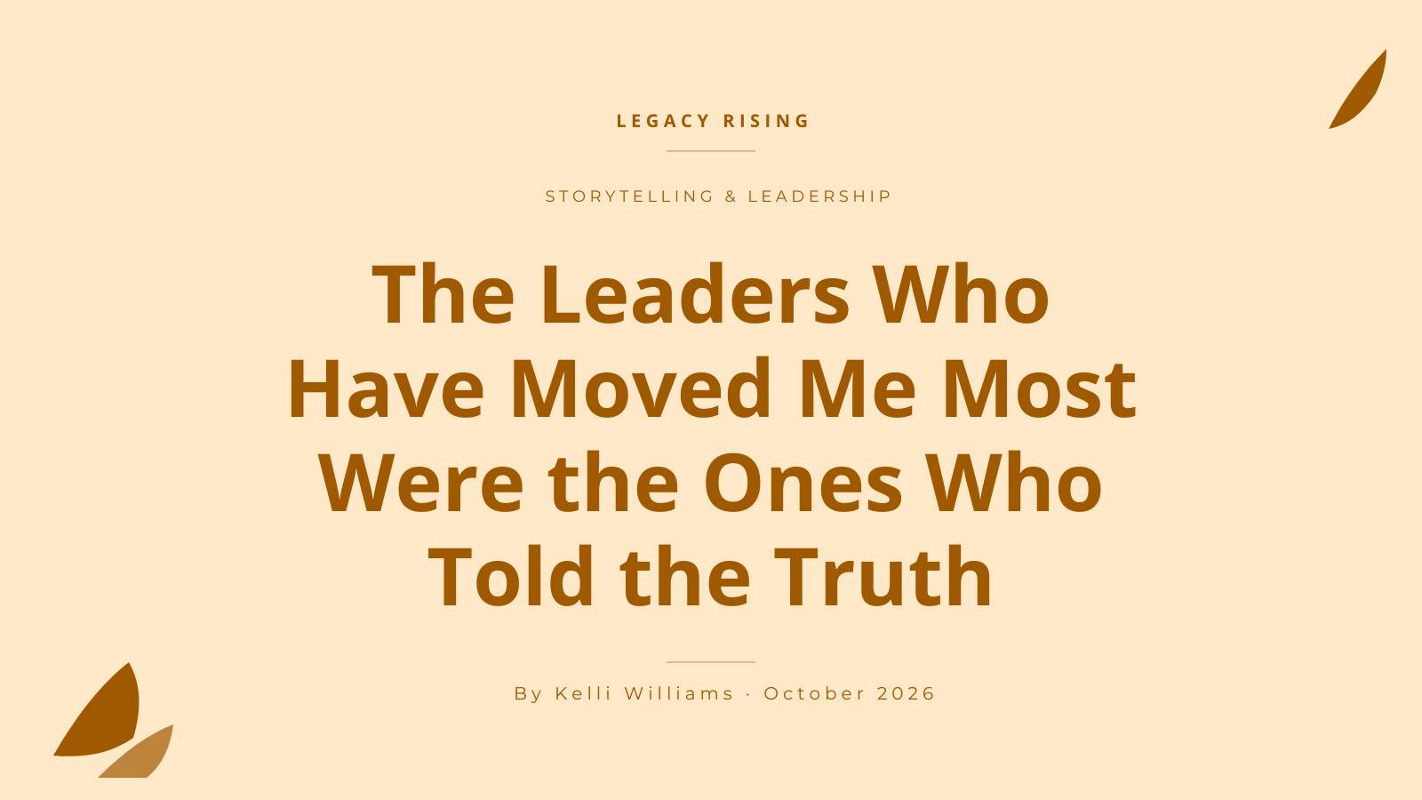 Featured image for The Leaders Who Told the Truth, a Legacy Rising article about courage, honesty, and speaking up in leadership.
