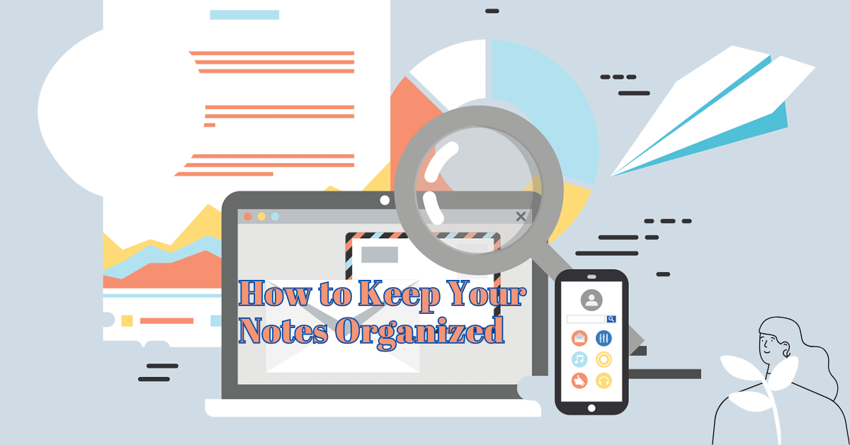 How to keep your notes organized written on a laptop screen surrounded by reports and data.