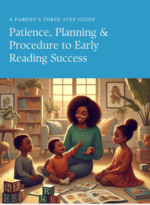 A Parents Three Step Guide: Patience, Planning, and Procedure to Early Reading Success 