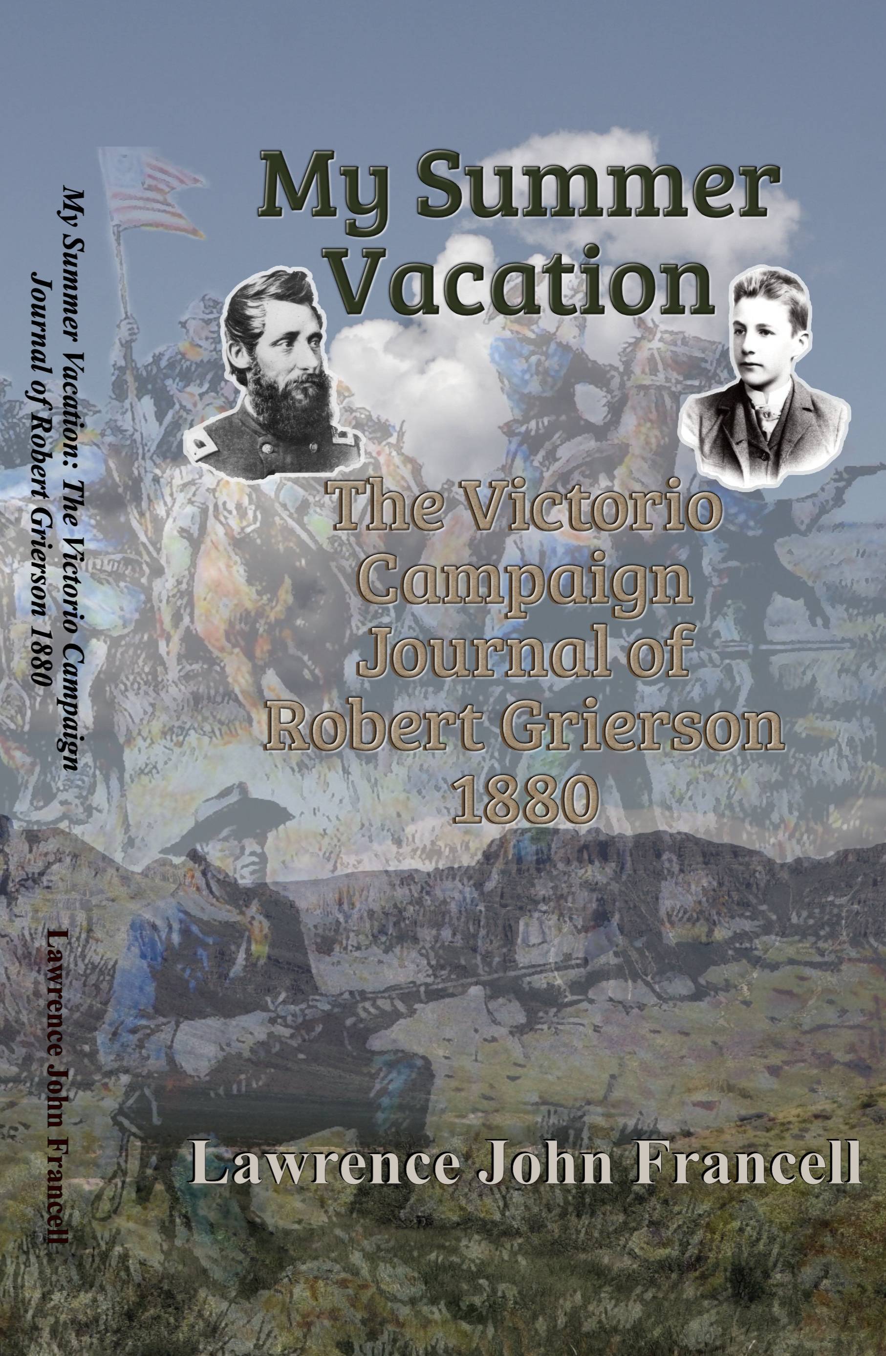 Book cover with images of two men over a painting of Buffalo Soldiers fighting and the mountains near Fort Davis, Texas with the title My Summer Vacation: The Victorio Campaign Journal of Robert Grierson 1880 by Lawrence John Francell