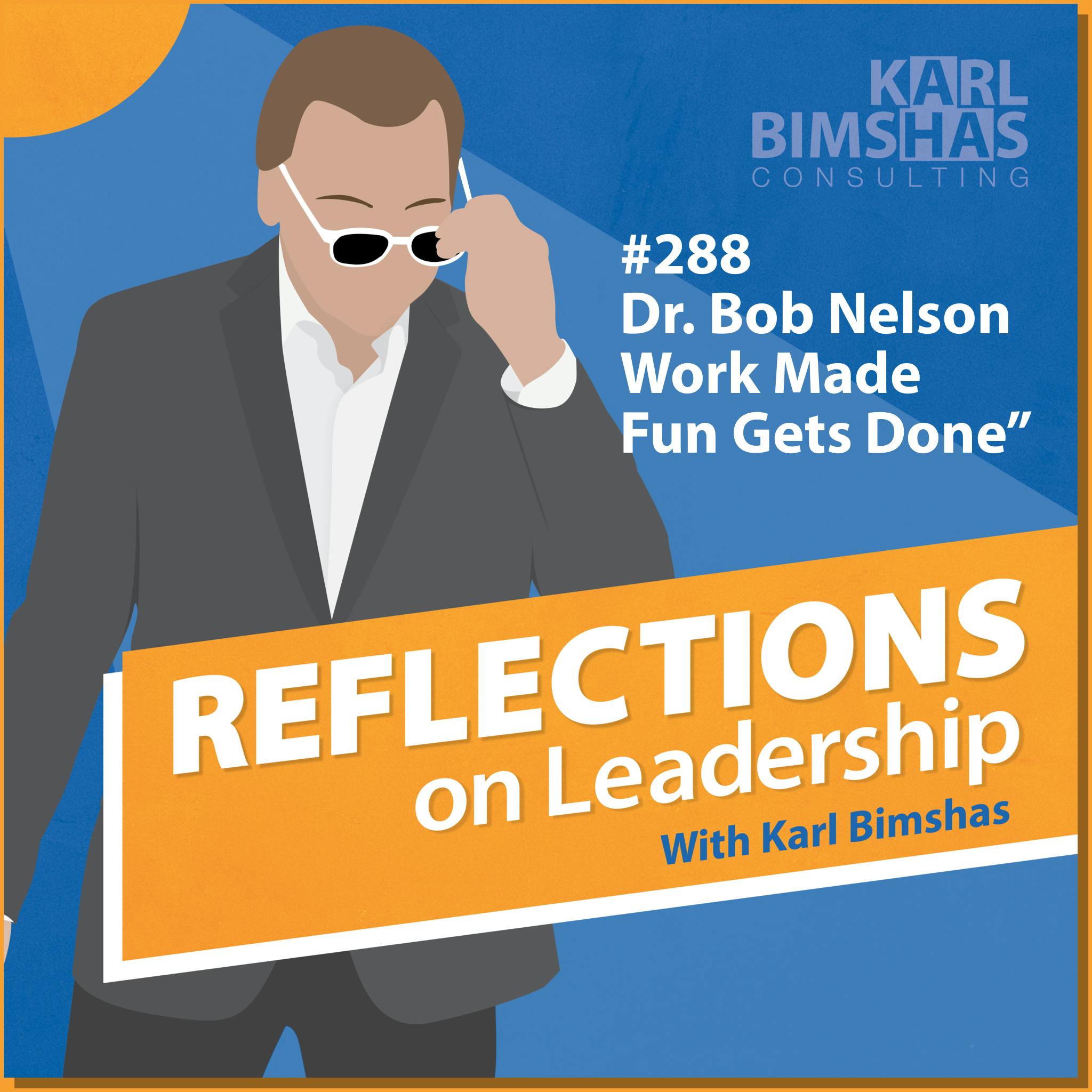 Karl Bimshas and Dr. Bob Nelson Reflections on Leadership Podcast