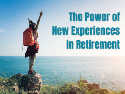 woman standing on a hill overlooking the ocean; text: the power of new experiences in retirement