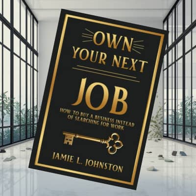 Picture of the book "Own Your Next Job: How to Buy a Business Instead of Searching for Work"