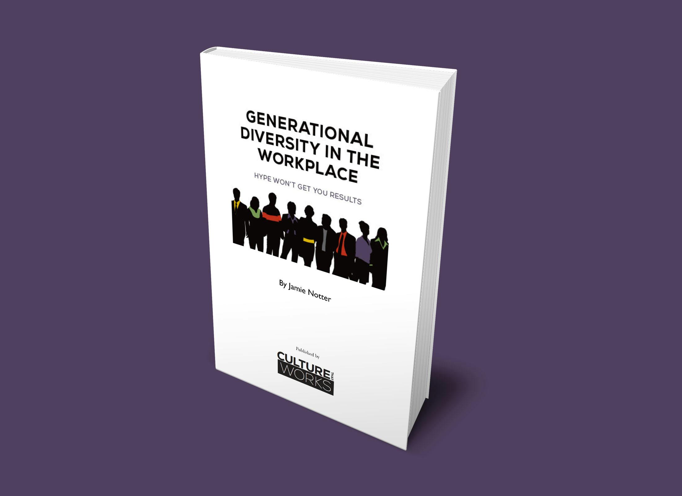 [E-BOOK] Generational Diversity in the Workplace: Hype Won't Get You Results
