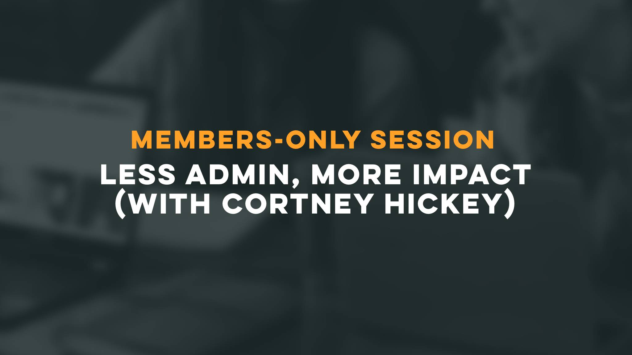 Members-Only Session with Cortney Hickey