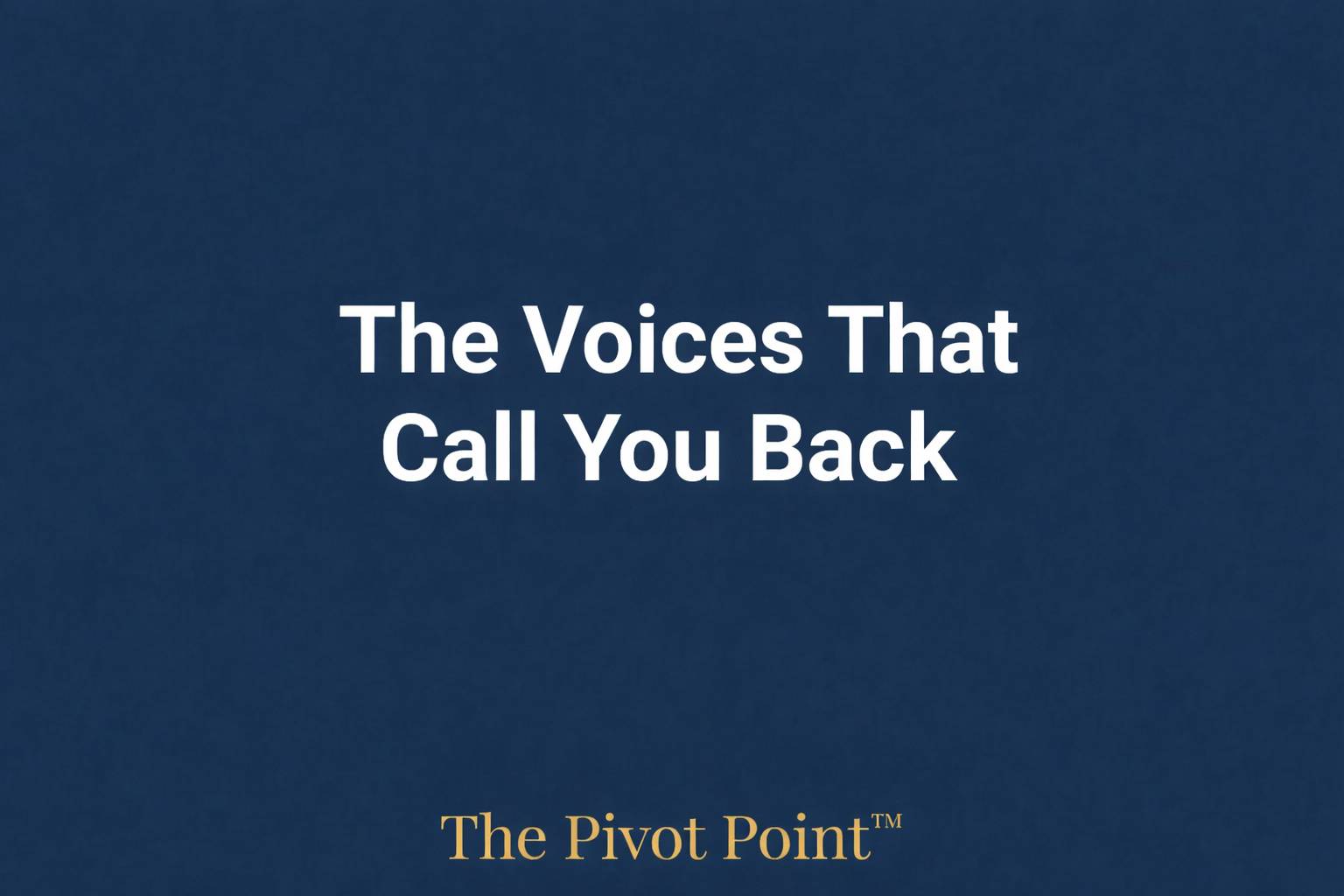 Newsletter header graphic with navy blue background. White text reads 'The Voices That Call You Back' centered in the image. Gold text at the bottom reads 'The Pivot Point™'
