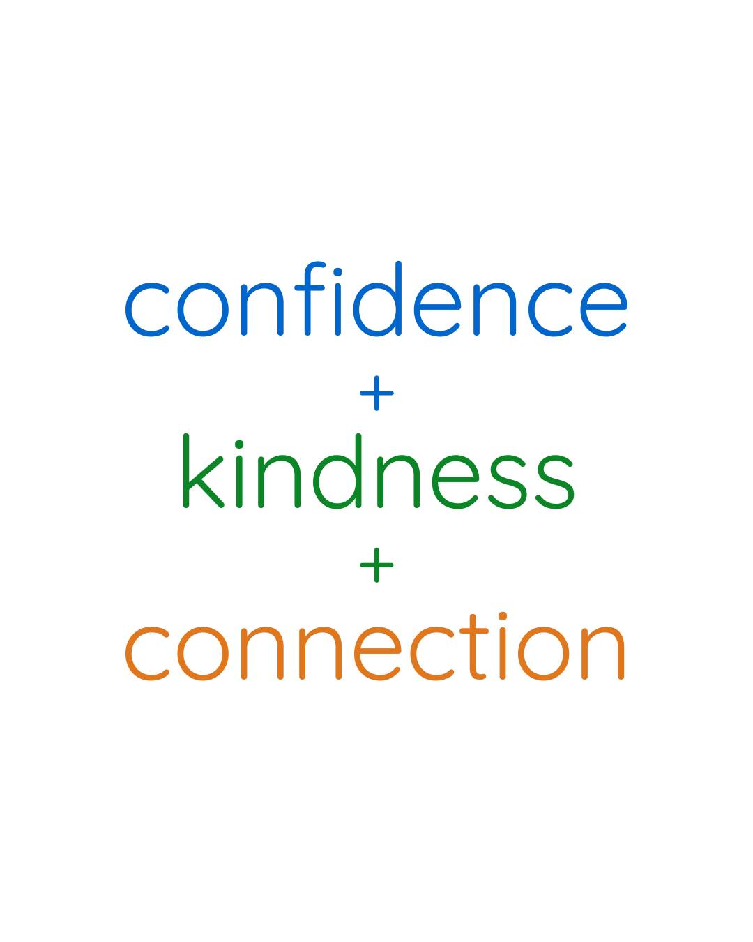 confidence - kindness - connection