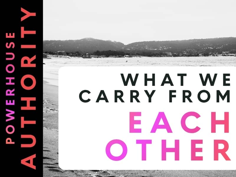 What we carry from each other.