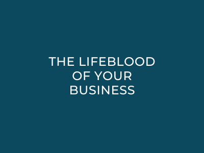 The lifeblood of your business