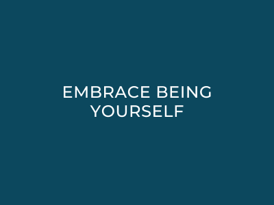 Embrace being yourself