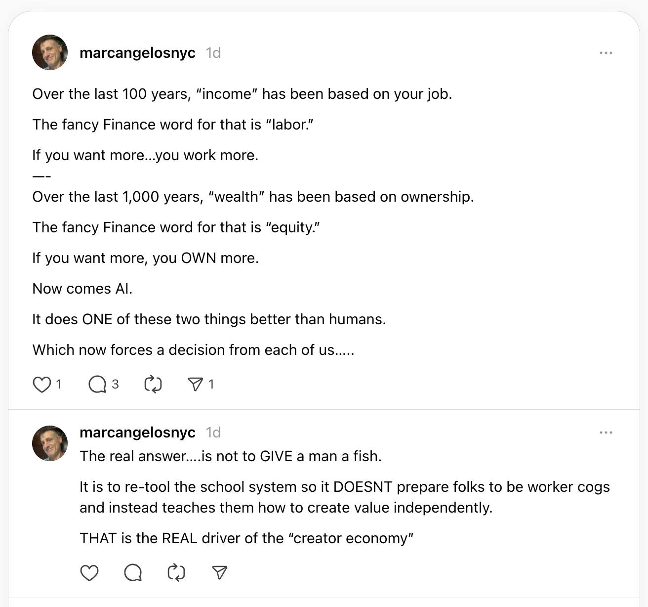 Over the last 100 years, “income” has been based on your job. The fancy Finance word for that is “labor.” If you want more…you work more. —- Over the last 1,000 years, “wealth” has been based on ownership. The fancy Finance word for that is “equity.” If you want more, you OWN more. Now comes AI. It does ONE of these two things better than humans. Which now forces a decision from each of us…..