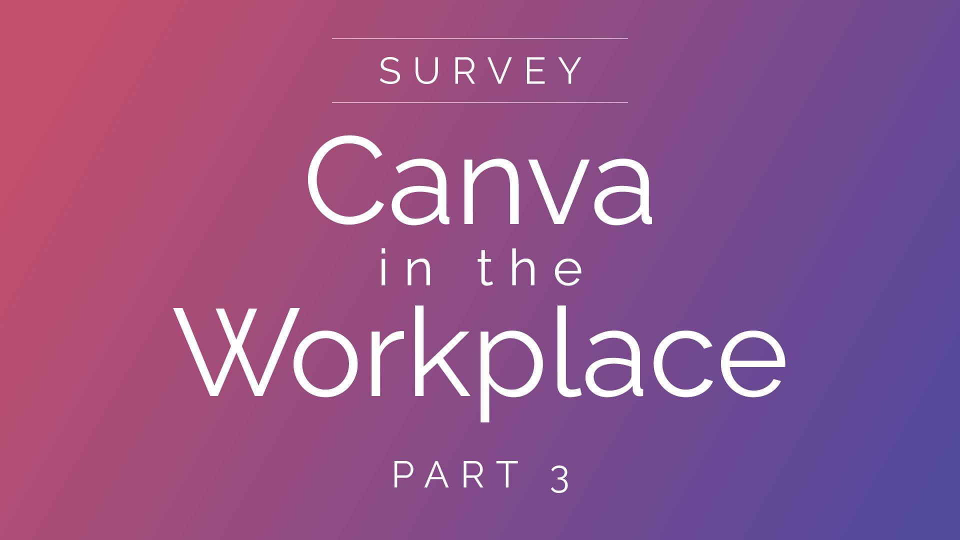 Canva in the Workplace survey - part 3