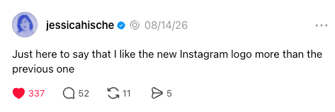 Just here to say that I like the new Instagram logo more than the previous one. – Jessica Hische