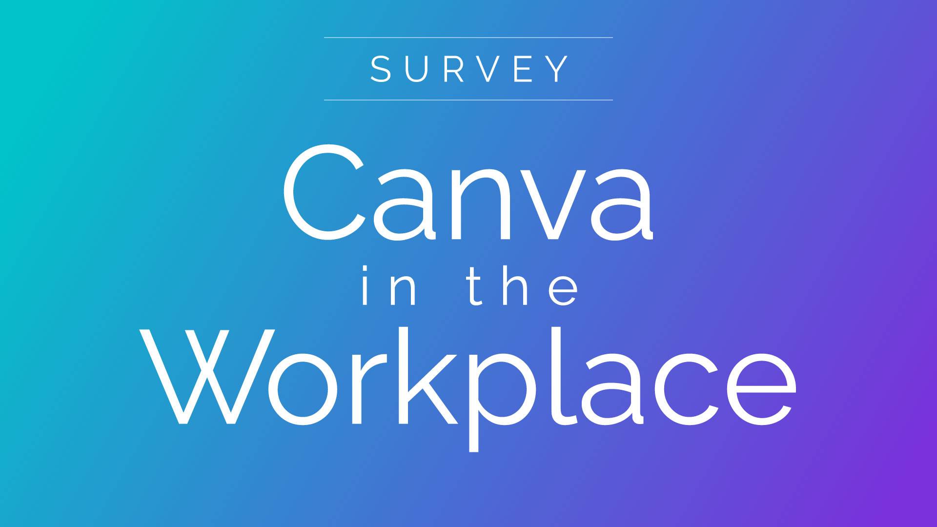 Survey: Canva in the Workplace