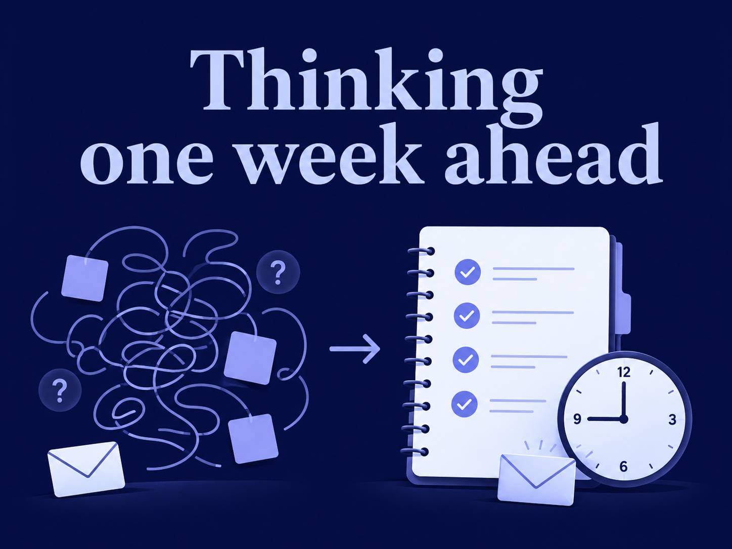 Thinking one week ahead