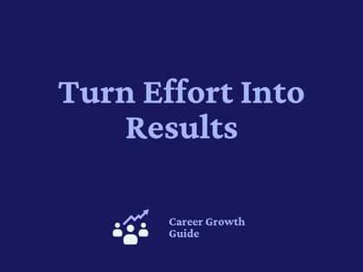 Turn Effort Into Results