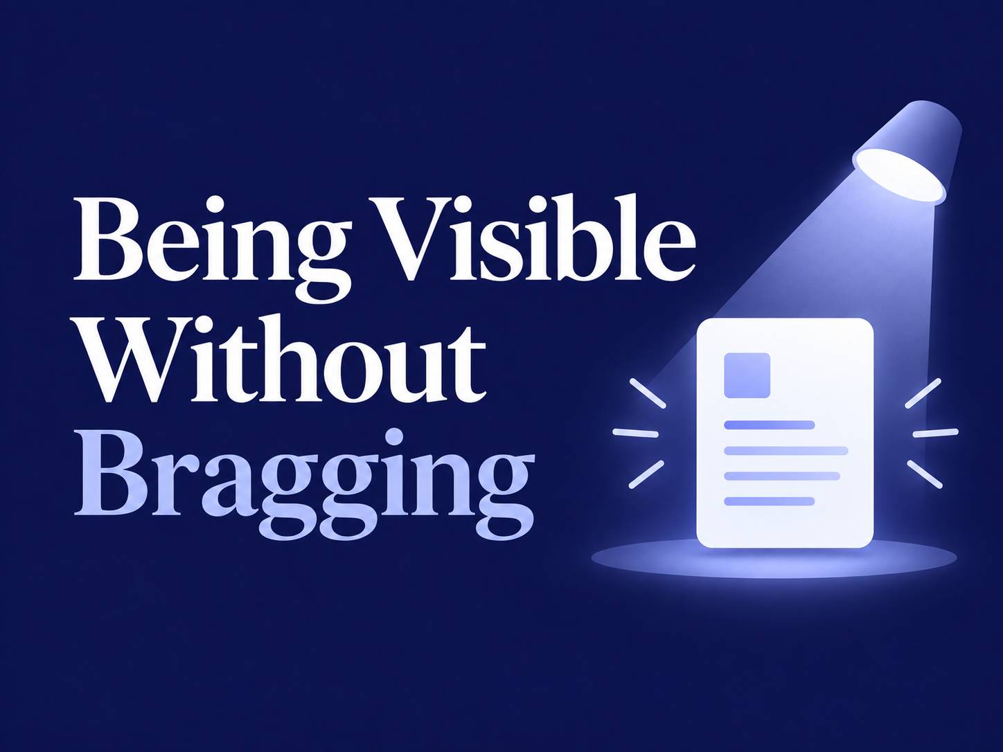 Being Visible Without Bragging