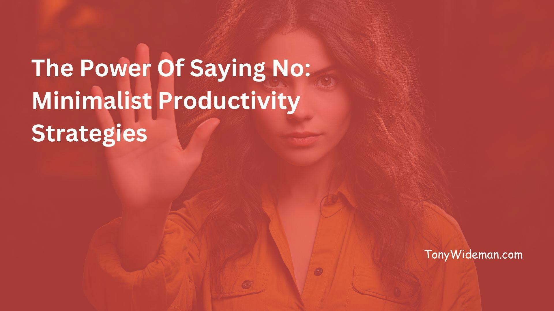 The Power Of Saying No: Minimalist Productivity Strategies