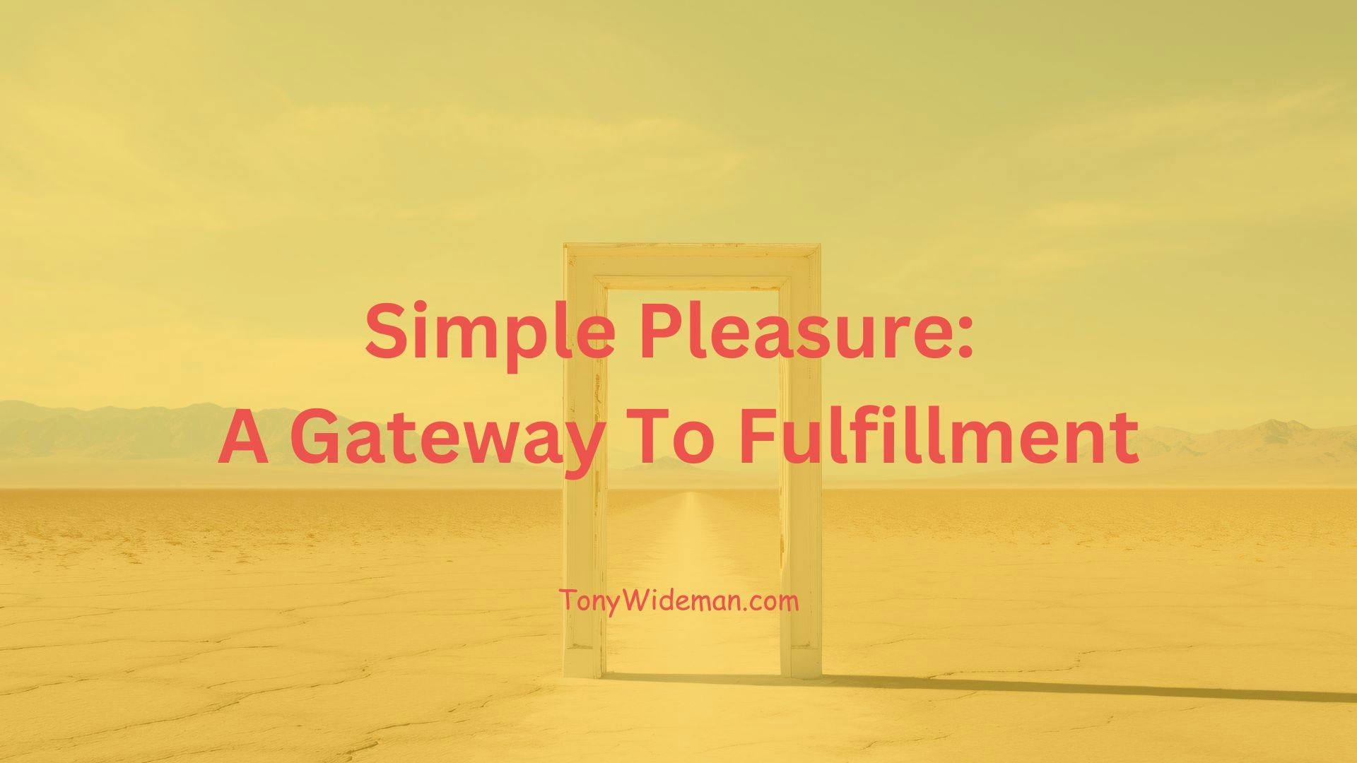 Simple Pleasure: A Gateway To Fulfillment