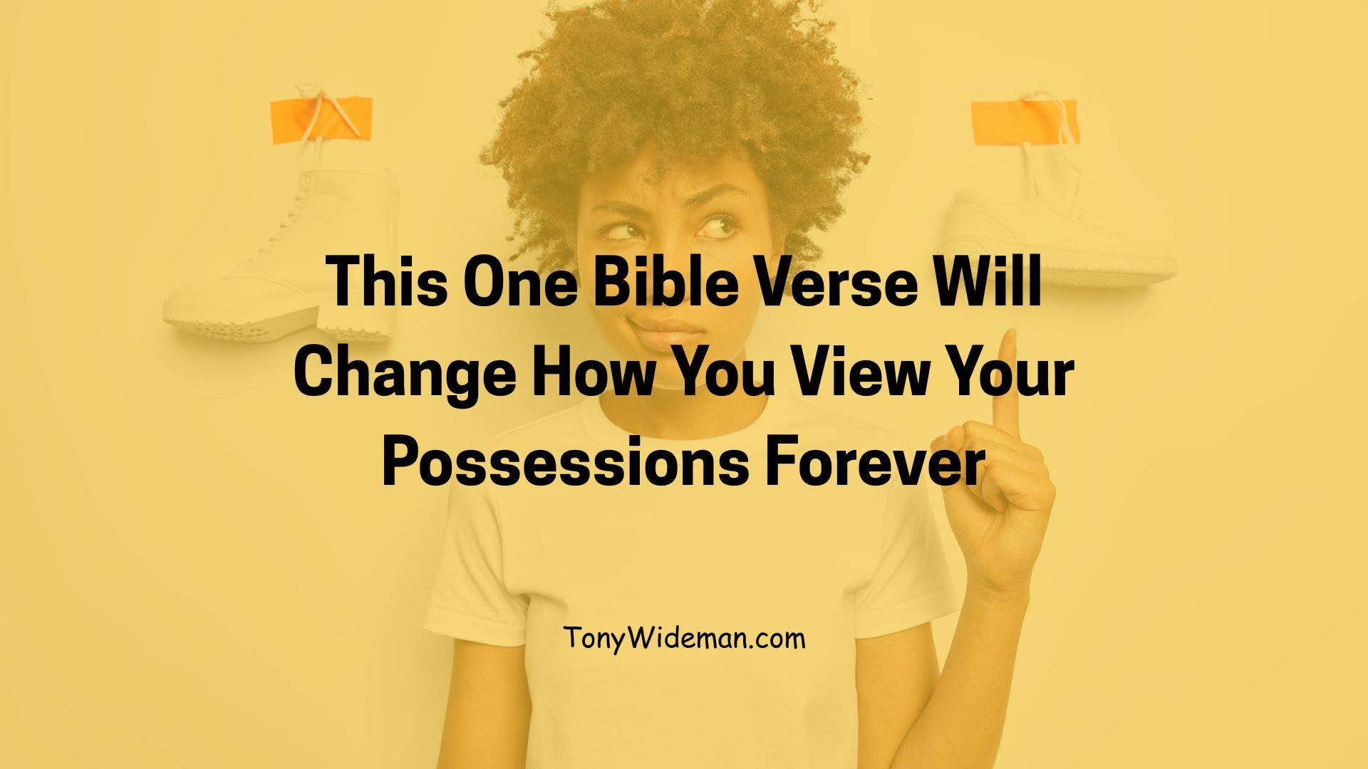 This One Bible Verse Will Change How You View Your Possessions Forever