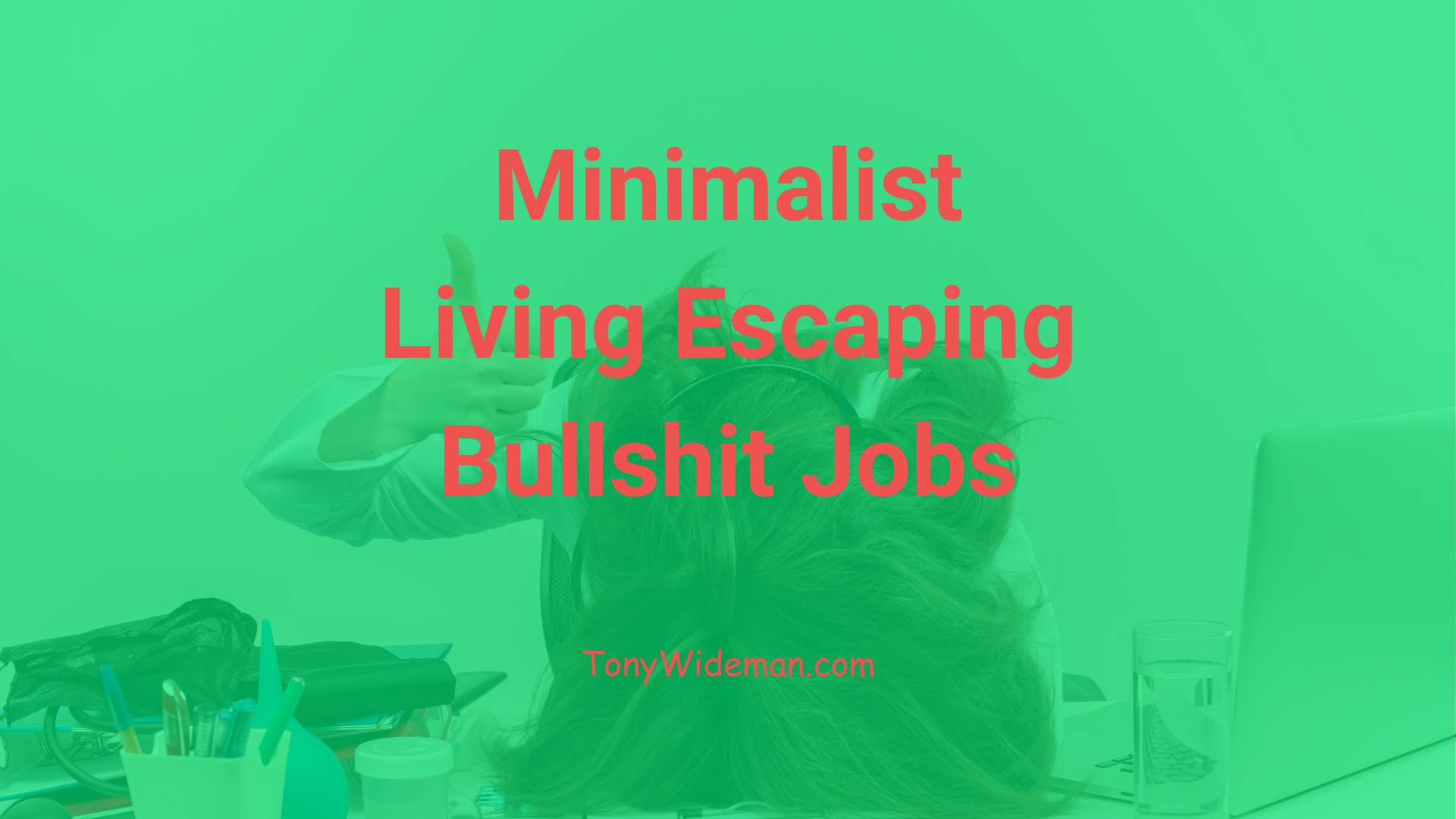 Minimalist Living Escaping Bullshit Jobs
