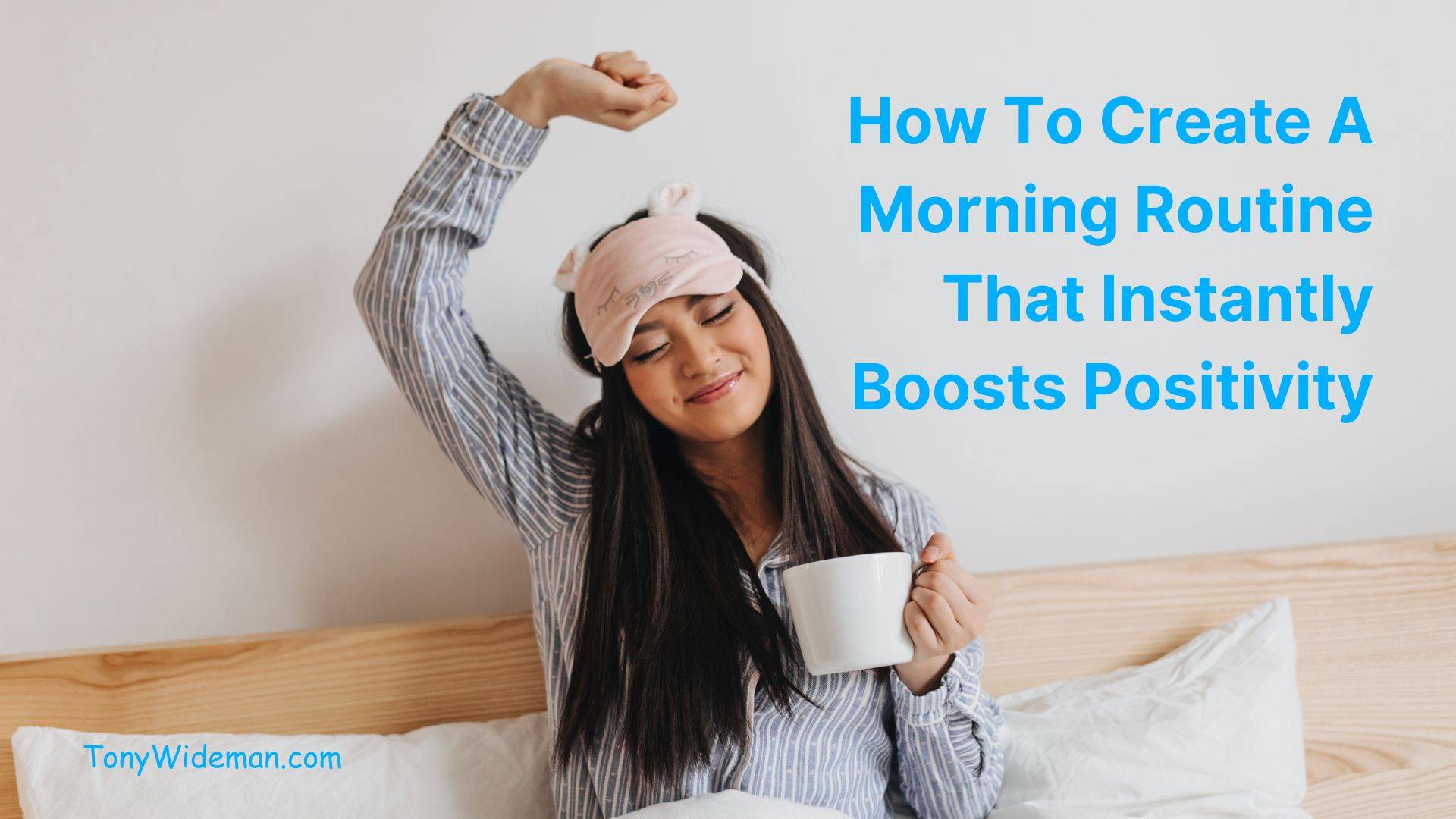 How To Create A Morning Routine That Instantly Boosts Positivity