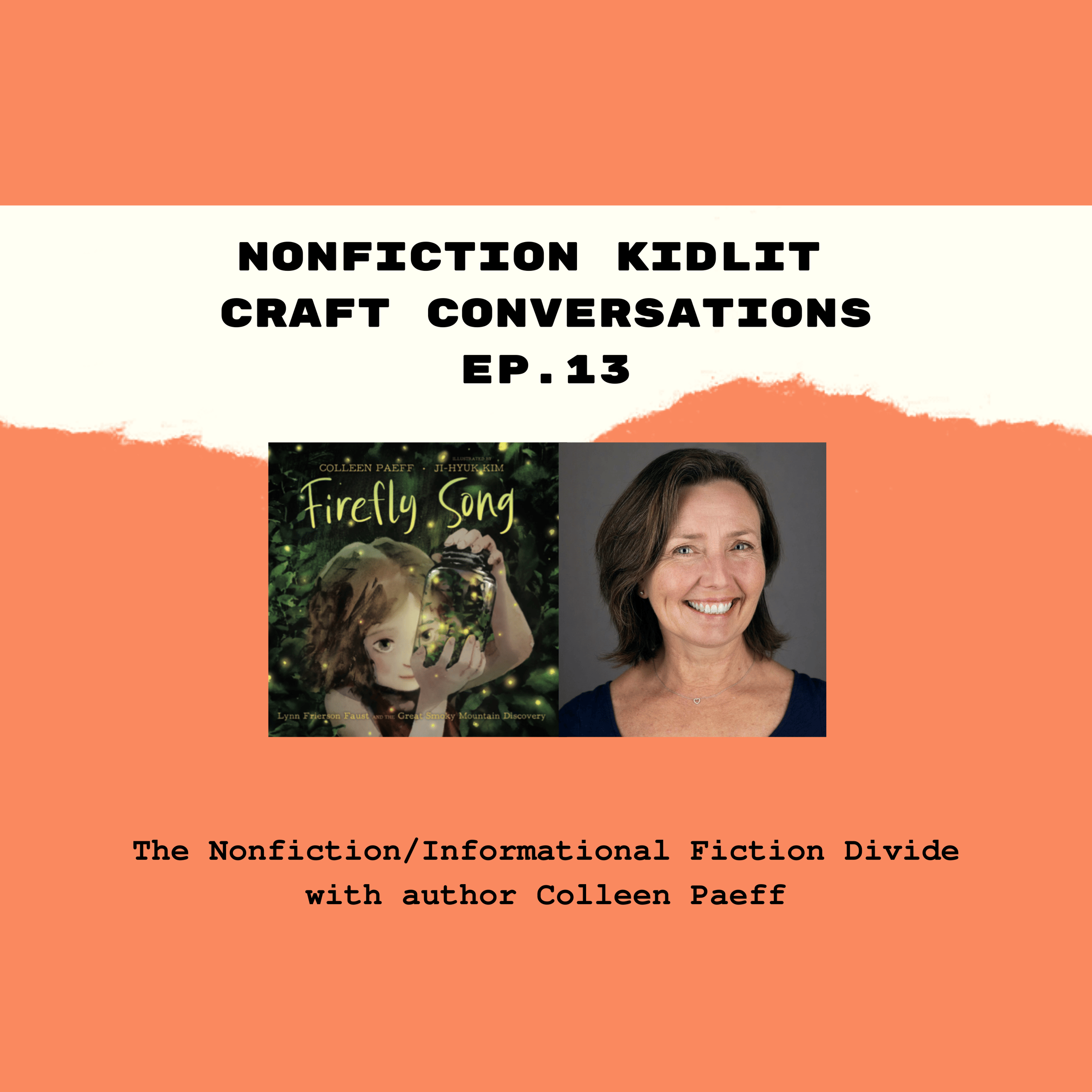 Podcast episode graphic for 'Nonfiction Kidlit Craft Conversations Ep. 13' featuring the book cover of 'Firefly Song' and a headshot of author Colleen Paeff, with subtitle 'The Nonfiction/Informational Fiction Divide with author Colleen Paeff' on an orange background.