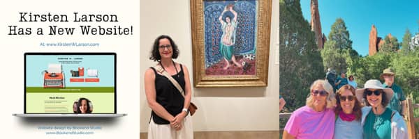 Three side-by-side photos: A graphic announcing Kirsten Larson’s new website with a laptop displaying the homepage, Kirsten standing next to a framed painting in a museum, and Kirsten smiling with two friends outdoors in a sunny, red rock landscape.