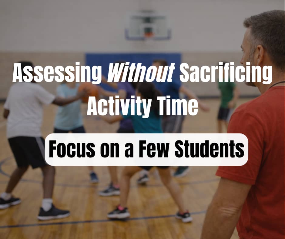 PE teacher focuses on a small group of high school students during a game while the rest of the class remains active, illustrating how assessment can focus on a few students at a time without sacrificing activity time.