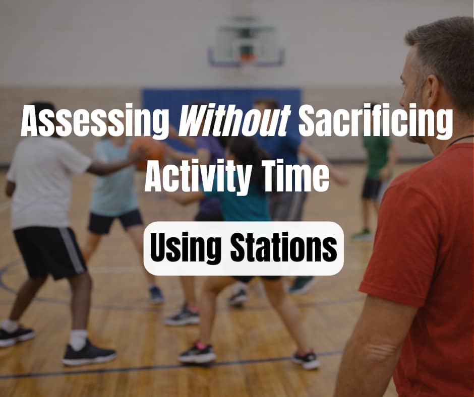PE teacher observing students playing basketball in a gym, with the title “Assessing Without Sacrificing Activity Time: Using Stations.”