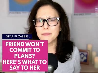 Suzanne Oshima, Life Coach for Women Over 50, on what to say to a friend who won't commit to plans