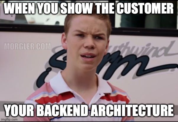Meme showing a confused guy as the customer when we show him our backend architecture