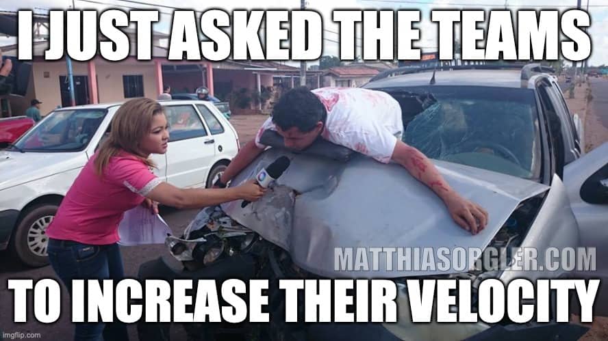 Meme of a traffic accident with the words "I just asked the teams to increase their velocity"