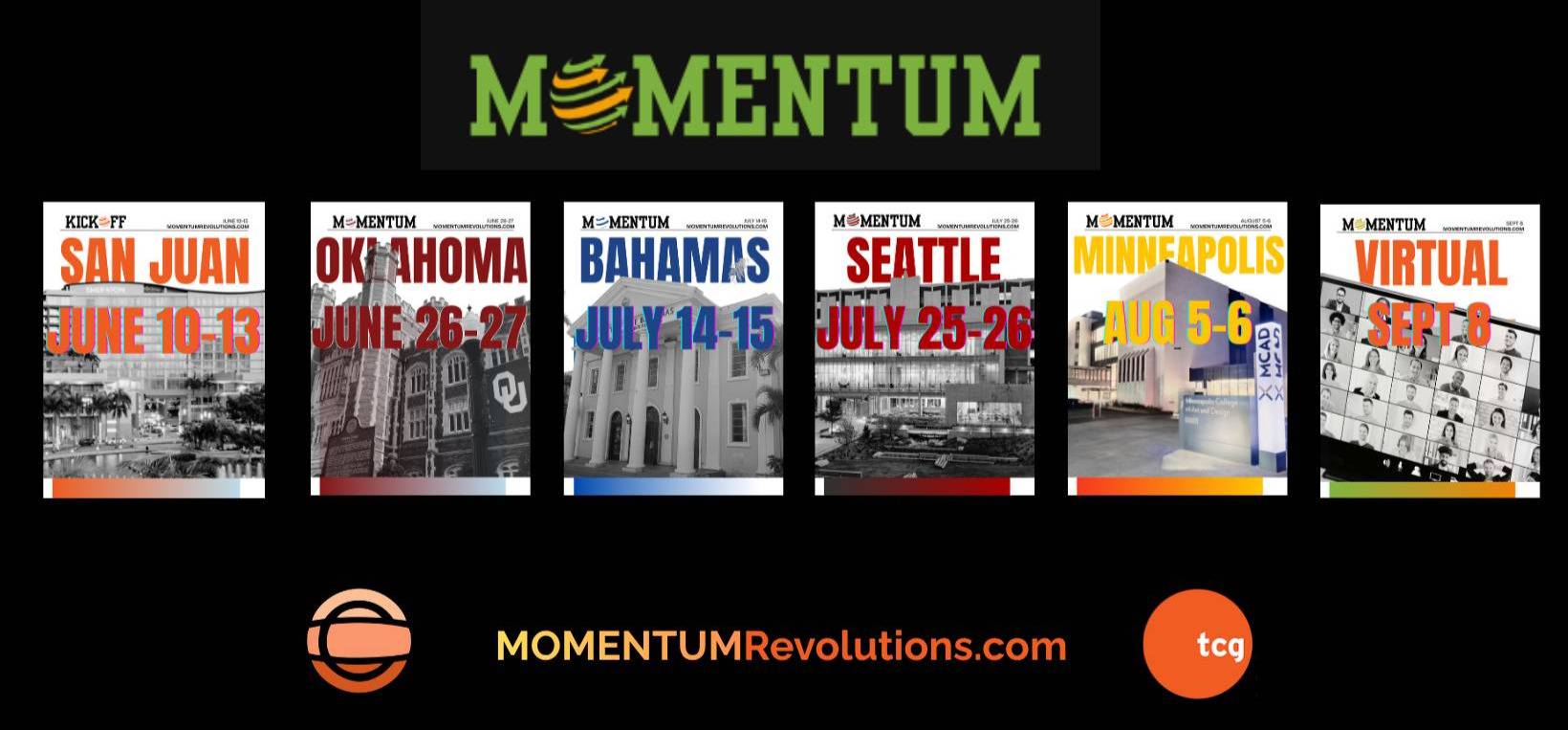 MOMENTUM with the cities listed: June 10–13 – Kickoff session at the TCG National Conference (Puerto Rico) June 26–27 – University of Oklahoma July 14–15 – University of the Bahamas July 25–26 – Seattle University August 5–6 – Minneapolis College of Art and Design September 8 – Free Final Culminating Webinar 
