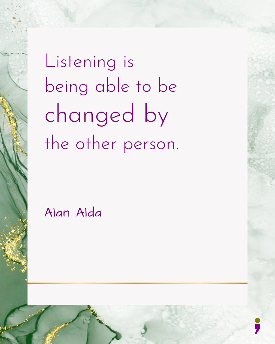 Quote about listening by Alan Alda - "Listening is being able to be changed by the other person."