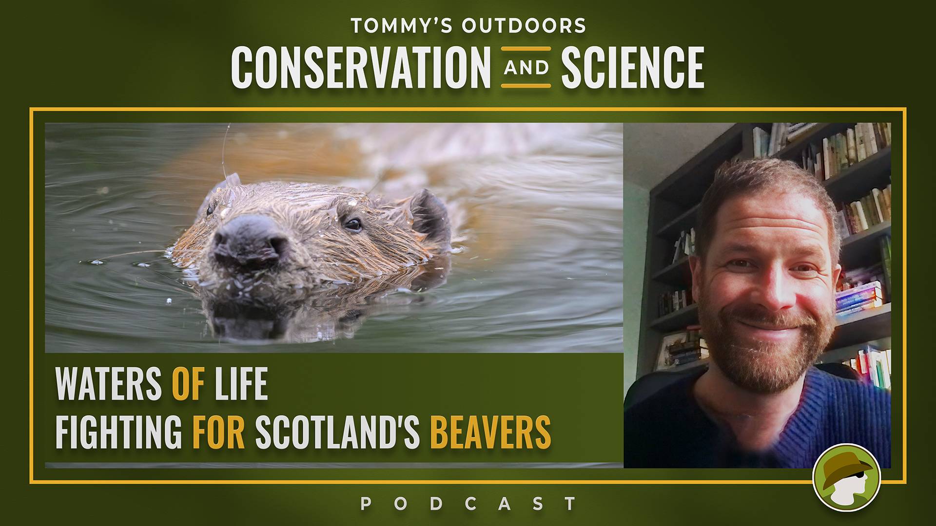 Cover art for a podcast episode titled 'Waters of Life: Fighting for Scotland's Beavers'. The image features two panels side by side against a dark olive green background. The left panel shows a close-up photograph of a beaver swimming at the water's surface, its wet, brown fur and rounded head clearly visible as it gazes towards the camera. The right panel shows a smiling man with short brown hair and a beard, wearing a dark navy jumper, seated in front of a bookshelf filled with books. Episode title text appears in bold white and gold lettering in the lower left.