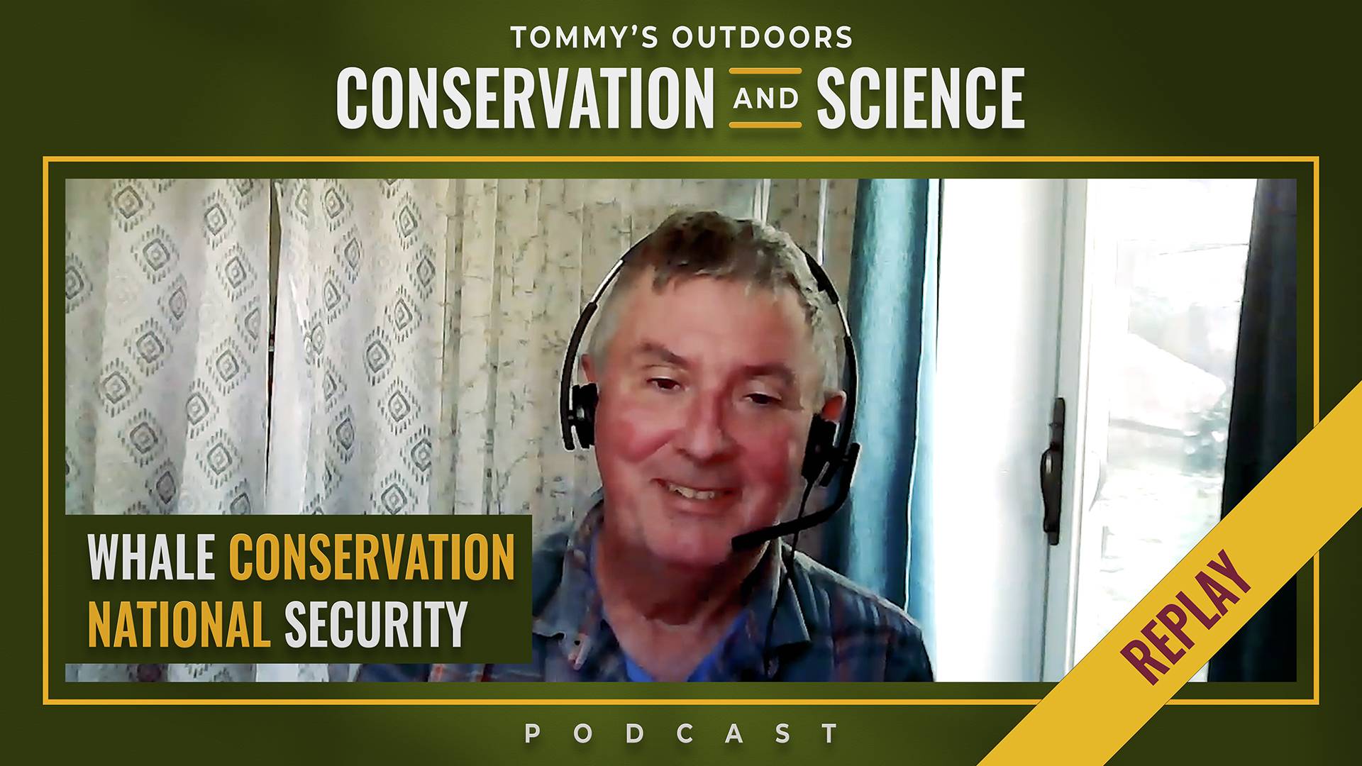 Podcast episode cover art for 'Tommy's Outdoors: Conservation and Science' featuring a smiling man wearing a headset during a video call recording. The episode topics 'Whale Conservation' and 'National Security' are displayed in white and gold text. A diagonal gold and burgundy 'Replay' banner appears in the bottom right corner. The design uses an olive green colour scheme with gold accent borders framing the video screenshot.