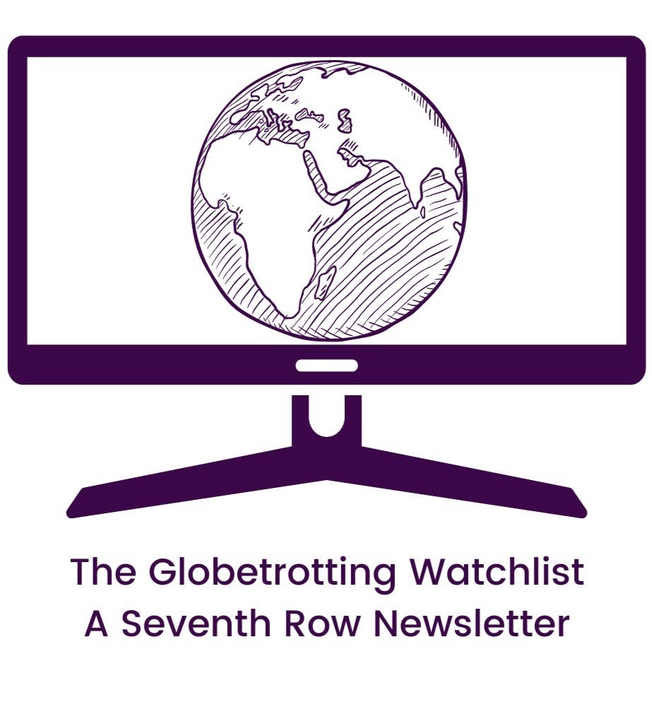 The Globetrotting Watchlist - A Seventh Row Newsletter