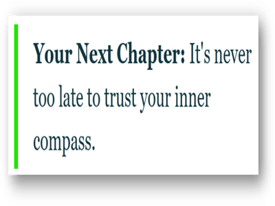 Your Next Chapter Newsletter: It’s Never Too Late to Trust Your Inner Compass.