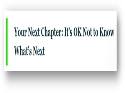 Your Next Chapter: It’s OK Not to Know What’s Next