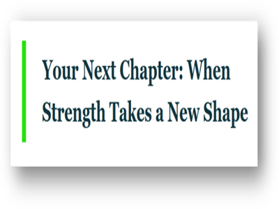 Your Next Chapter: When Strength Takes a New Shape
