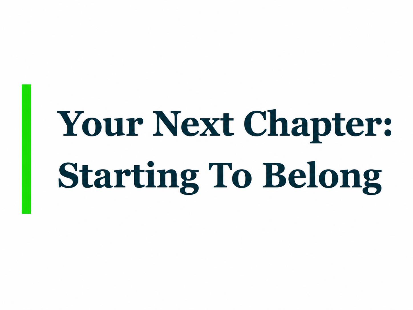 Your Next Chapter: Starting To Belong.