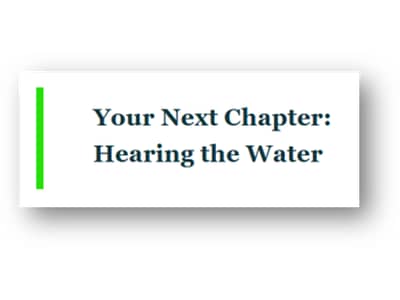 Graphic reading “Your Next Chapter: Hearing the Water” in dark blue text on a white background, with a vertical green line along the left side.