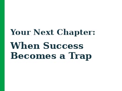 Your Next Chapter: When Success Becomes a Trap