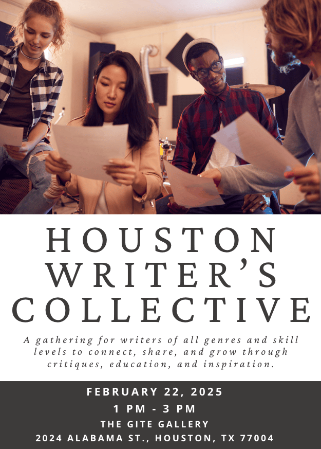 A group of diverse people are gathered in a cozy, creative space, holding papers and engaging in discussion. The image includes event details for the "Houston Writer's Collective," a gathering for writers of all genres and skill levels to connect and grow. The event is scheduled for February 22, 2025, from 1 PM to 3 PM at The Gite Gallery, 2024 Alabama St., Houston, TX 77004.