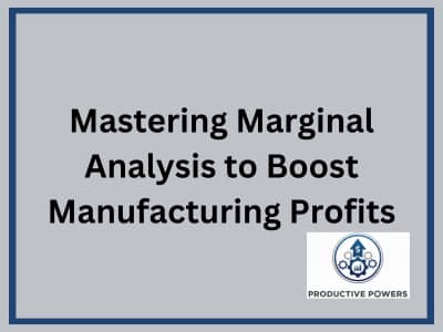 Mastering Marginal Analysis to Boost Manufacturing Profits
