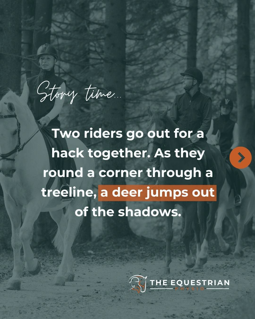Two riders head out for a hack. It’s peaceful...until a deer bursts from the shadows. Both horses spook violently, spinning 180 degrees.

Two riders. Same situation. Two different outcomes.

Both are in their 50s, with desk jobs and a love for riding. Both ride regularly, take lessons, and enjoy the occasional hack. But there’s one major difference.

The first rider has trained 2x/week for over 10 years, lifting weights, building strength, power, & bone density. She’s had setbacks, of course (injury, illness, life) but she’s stayed consistent.

The second? Riding is her only fitness. She’s done a few bootcamps but never stuck with it. Besides, she rides, stacks hay, mucks stalls. That’s enough, right?

It wasn’t.

The first rider wobbles but stays on, using her strength and balance to recover her seat in a few strides. The second isn’t so lucky. She’s thrown over the shoulder, landing hard on her wrist.

Later, at the hospital: fractured wrist, suspected osteopenia. She thought she had more time. Now, with a cast and weeks of rehab ahead, she realizes she was wrong.

And you can translate this same story into 100 different versions:

A 12-year-old gets tossed over her horse’s head, suffering a concussion she didn’t have to if she had the strength to hold her body back.

A barrel racer tears her rotator cuff and meniscus after coming off in a turn she didn’t have the power to hold through.

A jumper sprains their ankle dismounting awkwardly as their horse sidesteps, lacking the balance to recover the landing.

So, what’s the moral of this story? I think you already know.

Does strength training guarantee you won’t get hurt working with horses? Of course not. Horse sport is dangerous. But with something so unpredictable, why wouldn’t you do everything in your power to prevent injury?

Riding alone is NOT enough to keep you fit to ride. It’s not strength training. It’s not mobility. It’s not even really cardio. Riding is incredible, but it requires more than riding alone can give.

Injuries will happen, that can’t be changed. But we can sure as hell build our physical capacity so when they do, we know there was NOTHING more we could have done to prevent them.